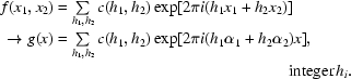 [\eqalignno{f(x_1, x_2)& = \textstyle\sum\limits_{h_1, h_2} c(h_1, h_2)\exp [2\pi i (h_1 x_1 +h_2 x_2)] \cr \rightarrow g(x)& = \textstyle\sum\limits_{h_1, h_2} c(h_1, h_2)\exp [2\pi i(h_1 \alpha_1 +h_2 \alpha_2)x], \cr& & {\rm integer}\, h_i. \qquad}]