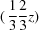 [(\,{{1}\over{3}}{{2}\over{3}}z)]