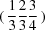 [(\,{{1}\over{3}}{{2}\over{3}}{{3}\over{4}}\,)]
