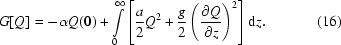 [G [Q] = - \alpha Q(0) + \int\limits_0^\infty {\left [{{a \over 2}Q^2 + {g \over 2}\left({{{\partial Q} \over {\partial z}}} \right)^2 } \right]} \,{\rm d}z. \eqno(16) ]