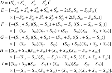 [\eqalign{ D & = (S_{xy}^2 + S_{xz}^2 - S_{yx}^2 - S_{zx}^2)^2\cr E & = [-S_{xx}^2 + S_{yy}^2 + S_{zz}^2 + S_{yz}^2 + S_{zy}^2 - 2 (S_{yy} S_{zz} - S_{yz} S_{zy})] \cr &\quad\times [-S_{xx}^2 + S_{yy}^2 + S_{zz}^2 + S_{yz}^2 + S_{zy}^2 + 2 (S_{yy} S_{zz} - S_{yz} S_{zy})] \cr F & = [-(S_{xz} + S_{zx}) (S_{yz} - S_{zy}) + (S_{xy} - S_{yx}) (S_{xx} - S_{yy} - S_{zz})] \cr &\quad\times [-(S_{xz} - S_{zx}) (S_{yz} + S_{zy}) + (S_{xy} - S_{yx}) (S_{xx} - S_{yy} + S_{zz})] \cr G & = [-(S_{xz} + S_{zx}) (S_{yz} + S_{zy}) - (S_{xy} + S_{yx}) (S_{xx} + S_{yy} - S_{zz})]\cr &\quad \times [-(S_{xz} - S_{zx}) (S_{yz} - S_{zy}) - (S_{xy} + S_{yx}) (S_{xx} + S_{yy} + S_{zz})] \cr H & = [(S_{xy} + S_{yx}) (S_{yz} + S_{zy}) + (S_{xz} + S_{zx}) (S_{xx} - S_{yy} + S_{zz})]\cr &\quad \times [-(S_{xy} - S_{yx}) (S_{yz} - S_{zy}) + (S_{xz} + S_{zx}) (S_{xx} + S_{yy} + S_{zz})] \cr I & = [(S_{xy} + S_{yx}) (S_{yz} - S_{zy}) + (S_{xz} - S_{zx}) (S_{xx} - S_{yy} - S_{zz})]\cr & \quad\times [-(S_{xy} - S_{yx}) (S_{yz} + S_{zy}) + (S_{xz} - S_{zx}) (S_{xx} + S_{yy} - S_{zz})]. }]