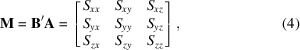 [{\bf M} = {{\bf B}'} {\bf A} = \left[\matrix{ S_{xx} & S_{xy} & S_{xz} \cr S_{yx} & S_{yy} & S_{yz} \cr S_{zx} & S_{zy} & S_{zz} }\right],\eqno(4)]