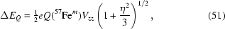 [\Delta E_Q = \textstyle{1 \over 2}\displaystyle eQ({{}^{57}{\rm Fe}^{m} } )V_{zz} \left({1 + {{\eta ^2 } \over 3}} \right)^{{1 / 2}}, \eqno(51) ]