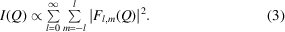 [I(Q) \propto \textstyle\sum\limits_{l = 0}^\infty {\textstyle\sum\limits_{m = - l}^l {| {F_{l,m} (Q)}|{}^2 .} }\eqno(3)]
