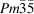 [Pm\bar 3 \bar 5]