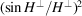 [({{{\sin H^ \bot } / {H^ \bot }}} ){}^2]