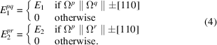 [\eqalign{ E^{pq}_1& = \cases{ E_1 & if $\Omega^p \parallel \Omega^q \parallel \pm[110]$\cr 0 & {otherwise} } \cr E^{pr}_2& = \cases{ E_2 & if $\Omega^p \parallel \Omega^r \parallel \pm[110]$\cr 0 & {otherwise.} } } \eqno(4)]