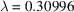 [\lambda = 0.30996]