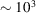 [\sim 10^{3}]