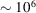 [\sim 10^{6}]