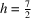 [h = {{7}\over{2}}]
