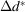 [\Delta d^ *]