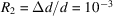 [R_2 = {{\Delta d} / d} = 10^{ - 3}]