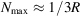 [N_{\max } \approx {1 / {3R}}]