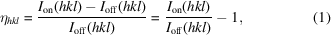 [\eta _{hkl} = {{I_{\rm on} (hkl) - I_{\rm off} (hkl)} \over {I_{\rm off} (hkl)}} = {{I_{\rm on} (hkl)} \over {I_{\rm off} (hkl)}} - 1, \eqno(1)]