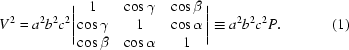 [V^2 = a^2b^2c^2 \Biggl| \matrix { 1 & \cos\gamma & \cos\beta \cr \cos\gamma & 1 & \cos\alpha \cr \cos\beta & \cos\alpha & 1} \Biggr| \equiv a^2b^2c^2P .\eqno (1)]