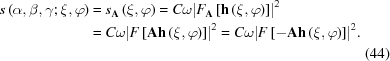 [\eqalignno { s\left({\alpha, \beta, \gamma\semi \xi, \varphi } \right) &= {s_{\bf{A}}}\left({\xi, \varphi } \right) = C\omega {\left| {{F_{\bf{A}}}\left[{{\bf{h}}\left({\xi, \varphi } \right)} \right]} \right|^2} &\cr & = C\omega {\left| {F\left[{{\bf{Ah}}\left({\xi, \varphi } \right)} \right]} \right|^2} = C\omega {\left| {F\left[{ - {\bf{Ah}}\left({\xi, \varphi } \right)} \right]} \right|^2}. & \cr &&(44) \cr}]