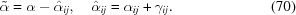 [\tilde \alpha = \alpha - {\hat \alpha _{ij}}, \quad{\hat \alpha _{ij}} = {\alpha _{ij}} + {\gamma _{ij}}. \eqno (70)]