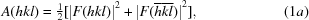 [A ({ h k l}) = \textstyle{1\over 2} [{{{| {F({ h k l})} |}^2} + {{| {F({ \overline h \overline k \overline l})} |}^2}}], \eqno (1a)]