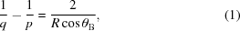 [{1 \over q} - {1 \over p} = {2 \over {R\cos {\theta _{\rm B}}}}, \eqno (1)]
