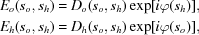[\eqalign{{E_o}({s_o},{s_h}) &= {D_o}({s_o},{s_h})\exp [i\varphi ({s_h})], \cr {\rm{ }}{E_h}({s_o},{s_h}) &= {D_h}({s_o},{s_h})\exp [i\varphi ({s_o})],}]