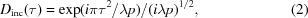 [{D_{\rm inc}}(\tau) = \exp ({{i\pi {\tau ^2}} /{\lambda p}})/({i\lambda p})^{1/2}, \eqno (2)]