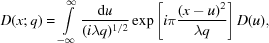 [D(x;q) = \int\limits_{ - \infty }^\infty {{{{\rm d}u} \over {({i\lambda q})^{1/2} }}\exp \left[i\pi {{{{(x - u)}^2}} \over {\lambda q}}\right]D(u)},]