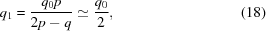 [{q_1} = {{{q_0}p} \over {2p - q}} \simeq {{{q_0}} \over 2}, \eqno (18)]