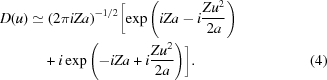 [\eqalignno{D(u) &\simeq {(2\pi iZa)^{ - 1/2}}\biggl [\exp \left(iZa - i{{Z{u^2}} \over {2a}}\right) &\cr&\quad+ i\exp \left(- iZa + i{{Z{u^2}} \over {2a}}\right)\biggr] .& (4)}]