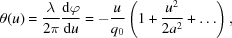 [\theta (u) = {\lambda \over {2\pi }}{{{\rm d}\varphi } \over {{\rm d}u}} = - {u \over {{q_0}}}\left(1 + {{{u^2}} \over {2{a^2}}} + \ldots\right),]