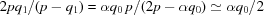 [ 2p{q_1}/(p - {q_1}) =\alpha q_0\,p/(2p-\alpha q_0)\simeq\alpha {q_0}/2]