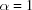 [\alpha = 1]
