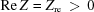 [{\rm Re}\, Z = {Z_{\rm re}} \,\gt\, 0]