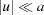[| u | \ll a]