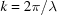 [k = 2\pi /\lambda]