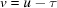 [v = u - \tau]