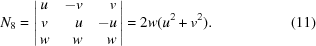 [N_{8} = \left| \matrix { u & \hfill -v & \hfill v \cr v & \hfill u & \hfill -u \cr w & \hfill w & \hfill w}\right| = 2w(u^{2} + v^{2}). \eqno(11)]