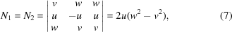 [N_{1} = N_{2} = \left| \matrix { v & \hfill w & w \cr u &\hfill -u & u \cr w & \hfill v & v}\right| = 2u(w^{2}-v^{2}), \eqno(7)]