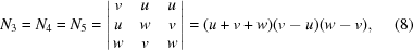 [N_{3} = N_{4} = N_{5} = \left| \matrix { v & u & u \cr u & w & v \cr w & v & w}\right| = (u + v + w)(v - u)(w - v), \eqno(8)]