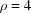 [\rho = 4]