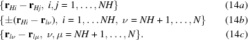 [\eqalignno{&\{ {{\bf{r}}_{Hi}} - {{\bf{r}}_{Hj}},\ {\rm{ }}i,j = 1, \ldots, NH\} &(14a)\cr &\{ \pm ({{\bf{r}}_{Hi}} - {{\bf{r}}_{l\nu }}),\ i = 1,\ldots NH,\ \nu = NH + 1, \ldots, N\} & (14b)\cr &\{{{\bf{r}}_{l\nu }} - {{\bf{r}}_{l\mu }},\ \nu, \mu = NH + 1, \ldots, N\}. &(14c)}]