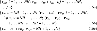 [\eqalignno{&\{ {{\bf{r}}_{Hi}},\ i = 1, \ldots, NH\semi\ {{\bf{r}}_{Hi}} - {{\bf{r}}_{Hj}} + {{\bf{r}}_{Hq}},\ i,j = 1, \ldots, NH,\cr&\quad j \ne q\} &(16a)\cr &\{ {{{\bf{r}}_{l\nu }}}, {\rm{ }}\nu = NH + 1, \ldots, N \semi\ ({{\bf{r}}_{l\nu }} - {{\bf{r}}_{Hi}}) + {{\bf{r}}_{Hq}},\ i = 1, \ldots , NH,\cr&\quad i \ne q,\ \nu = NH + 1, \ldots, N\semi\ ({{\bf{r}}_{Hi}} - {{\bf{r}}_{l\nu }}) + {{\bf{r}}_{Hq}},\cr&\quad i = 1,\ldots\,NH,\ \nu = NH + 1, \ldots, N \} & (16b)\cr &\{{{\bf{r}}_{l\nu }} - {{\bf{r}}_{l\mu }} + {{\bf{r}}_{Hq}},\ \nu, \mu = NH + 1,\ldots, N\}. &(16c)}]