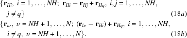 [\eqalignno{&\{{{\bf{r}}_{Hi}},\ i = 1, \ldots, NH\semi\ {{\bf{r}}_{Hi}} - {{\bf{r}}_{Hj}} + {{\bf{r}}_{Hq}},\ i,j = 1, \ldots, NH,\cr&\quad j \ne q\} & (18a)\cr &\{ {{{\bf{r}}_{l\nu }}} ,\ \nu = NH + 1, \ldots, N\semi\ {\rm{ }}({{\bf{r}}_{l\nu }} - {{\bf{r}}_{Hi}}) + {{\bf{r}}_{Hq}},\ i = 1,\ldots,NH,\cr&\quad i \ne q,\ \nu = NH + 1, \ldots, N\}. & (18b)}]