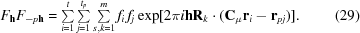 [{F_{\bf{h}}}{F_{ - p{\bf{h}}}} = \textstyle\sum\limits_{i = 1}^t \textstyle\sum\limits_{j = 1}^{{t_p}} \textstyle\sum\limits_{s,k = 1}^m {{f_i}\,{f_j}} \exp [2\pi i{\bf{h}}{{\bf{R}}_k} \cdot ({{\bf{C}}_\mu }{{\bf{r}}_i} - {{\bf{r}}_{pj}})]. \eqno (29)]