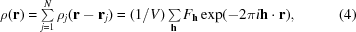 [\rho ({\bf{r}}) = \textstyle\sum\limits_{j = 1}^N {{\rho _j}({\bf r} - {{\bf r}_j})} = (1/ V)\textstyle\sum\limits_{\bf h} {F_{\bf h}}\exp (- 2\pi i{\bf h} \cdot {\bf r}), \eqno (4)]