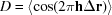 [D = \langle \cos (2\pi {\bf h}\Delta {\bf r}) \rangle]
