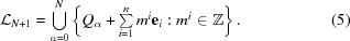 [{\cal L}_{N+1} = \bigcup_{\alpha = 0}^N \left \{ Q_\alpha + \textstyle\sum\limits_{i = 1}^n m^i {\bf e}_i: m^i \in {\bb Z}\right\}. \eqno (5)]