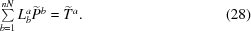 [\textstyle\sum\limits_{b = 1}^{nN}L^a_b {\widetilde P^b} = {\widetilde T^a}. \eqno (28)]