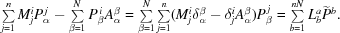 [\textstyle\sum\limits_{j = 1}^n M^i_jP^{\,j}_\alpha - \textstyle\sum\limits_{\beta = 1}^{N} P^{\,i}_\beta A^\beta_\alpha = \textstyle\sum\limits_{\beta = 1}^{N} \textstyle\sum\limits_{j = 1}^n (M^i_j\delta_\alpha^\beta-\delta_j^iA_\alpha^\beta)P^{\,j}_\beta = \textstyle\sum\limits_{b = 1}^{nN} L^a_b {\widetilde P^b}.]