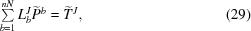 [\textstyle\sum\limits_{b = 1}^{nN} L^J_b{\widetilde P^b} = {\widetilde T^J}, \eqno (29)]